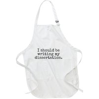 I Should Be Writing My Dissertation Funny Dissertation Full-Length Apron With Pockets