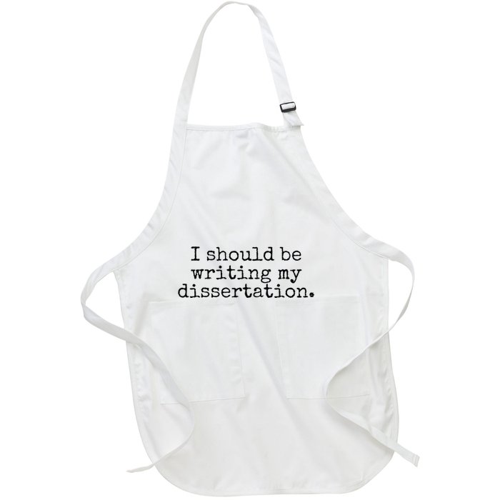 I Should Be Writing My Dissertation Funny Dissertation Full-Length Apron With Pockets