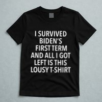 I Survived Biden’S First Term And All I Got Left Is This Lousy T-Shirt