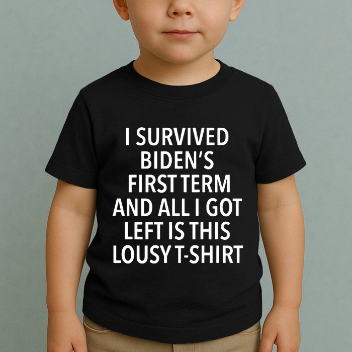 I Survived Biden’S First Term And All I Got Left Is This Lousy Toddler T-Shirt
