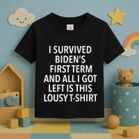 I Survived Biden’S First Term And All I Got Left Is This Lousy Toddler T-Shirt