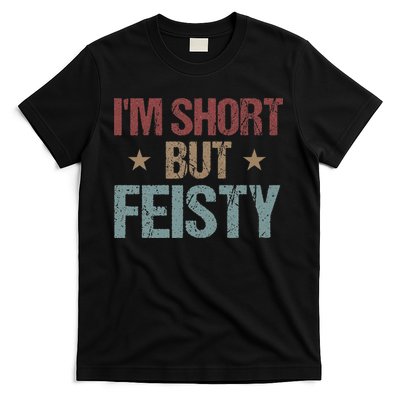 IM Short But Feisty Funny Saying Short Girl T-Shirt