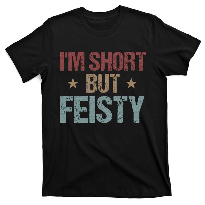 IM Short But Feisty Funny Saying Short Girl T-Shirt