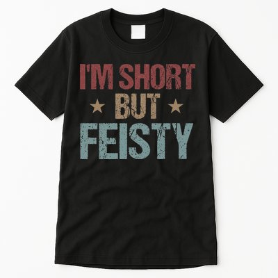 IM Short But Feisty Funny Saying Short Girl Tall T-Shirt