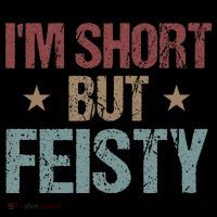 IM Short But Feisty Funny Saying Short Girl Tall T-Shirt