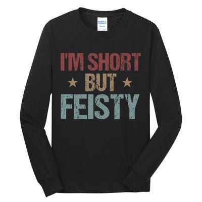IM Short But Feisty Funny Saying Short Girl Tall Long Sleeve T-Shirt