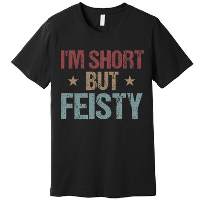 IM Short But Feisty Funny Saying Short Girl Premium T-Shirt