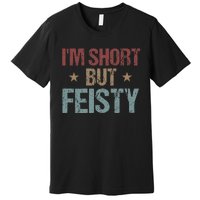 IM Short But Feisty Funny Saying Short Girl Premium T-Shirt