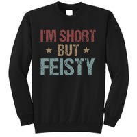 IM Short But Feisty Funny Saying Short Girl Tall Sweatshirt