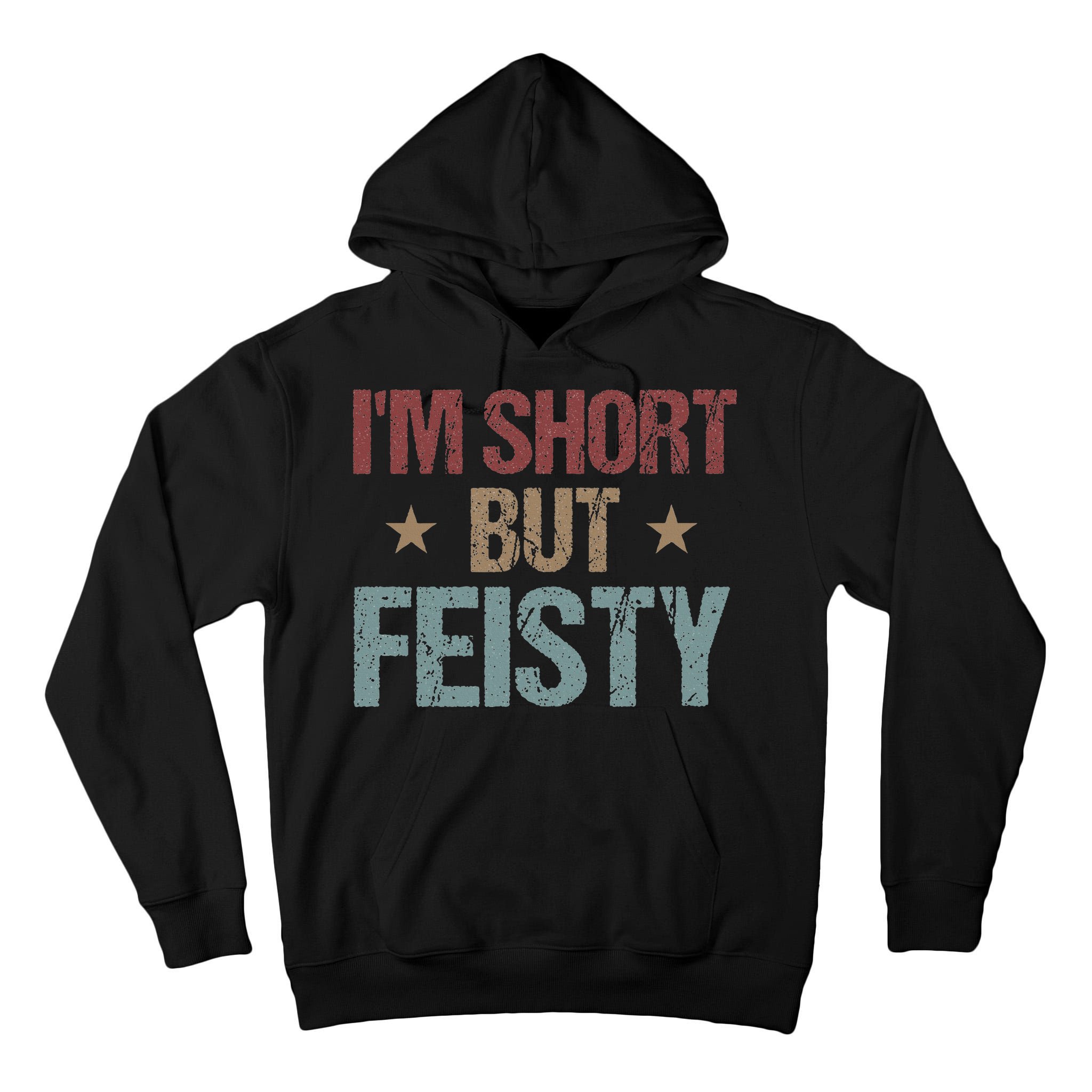 IM Short But Feisty Funny Saying Short Girl Tall Hoodie