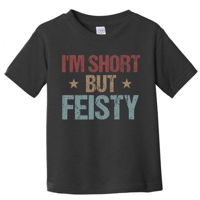 IM Short But Feisty Funny Saying Short Girl Toddler T-Shirt