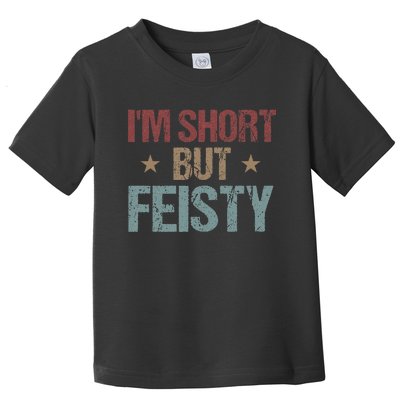 IM Short But Feisty Funny Saying Short Girl Toddler T-Shirt