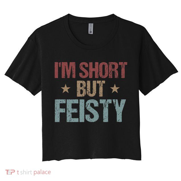 IM Short But Feisty Funny Saying Short Girl Crop Top
