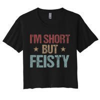 IM Short But Feisty Funny Saying Short Girl Women's Crop Top Tee