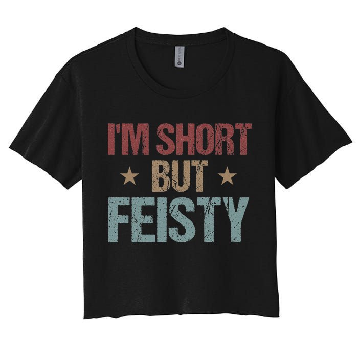 IM Short But Feisty Funny Saying Short Girl Women's Crop Top Tee