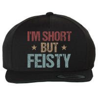 IM Short But Feisty Funny Saying Short Girl Wool Snapback Cap