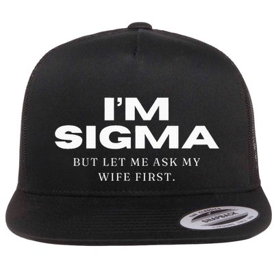 Im Sigma But Let Me Ask My Wife Funny Sigma Wolf Flat Bill Trucker Hat