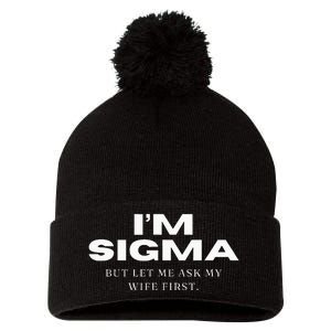 Im Sigma But Let Me Ask My Wife Funny Sigma Wolf Pom Pom 12in Knit Beanie