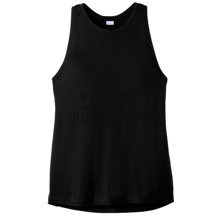 I Should Be Writing My Dissertation Funny Dissertation Ladies PosiCharge Tri-Blend Wicking Tank