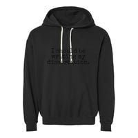I Should Be Writing My Dissertation Funny Dissertation Garment-Dyed Fleece Hoodie