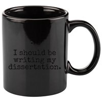 I Should Be Writing My Dissertation Funny Dissertation 11oz C Handle Ceramic Mug