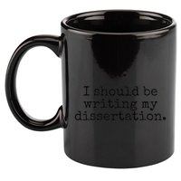 I Should Be Writing My Dissertation Funny Dissertation 11oz C Handle Ceramic Mug