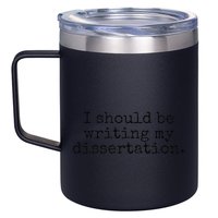 I Should Be Writing My Dissertation Funny Dissertation 12oz Stainless Steel Coffee Mug