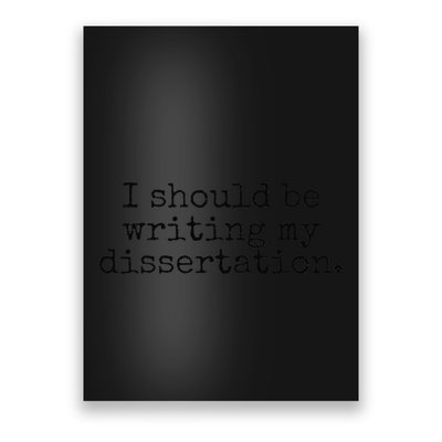 I Should Be Writing My Dissertation Funny Dissertation Poster