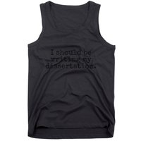 I Should Be Writing My Dissertation Funny Dissertation Tank Top