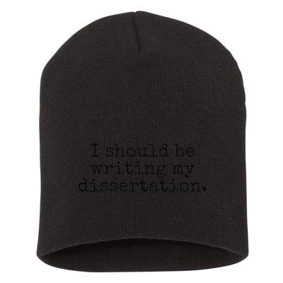 I Should Be Writing My Dissertation Funny Dissertation Short Acrylic Beanie