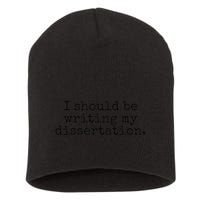I Should Be Writing My Dissertation Funny Dissertation Short Acrylic Beanie
