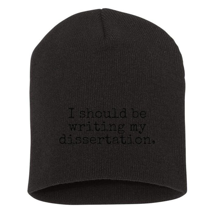 I Should Be Writing My Dissertation Funny Dissertation Short Acrylic Beanie