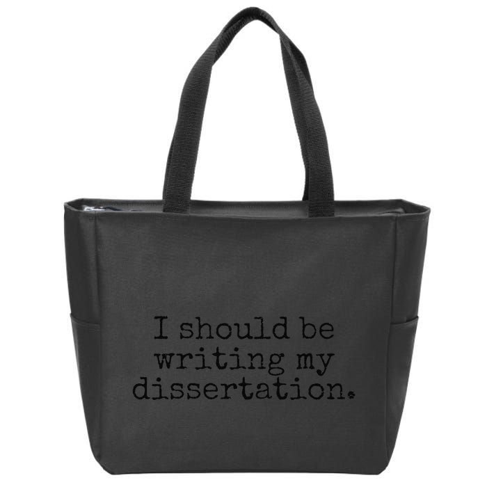 I Should Be Writing My Dissertation Funny Dissertation Zip Tote Bag