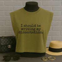 I Should Be Writing My Dissertation Funny Dissertation Garment-Dyed Women's Muscle Tee