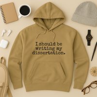 I Should Be Writing My Dissertation Funny Dissertation Hoodie