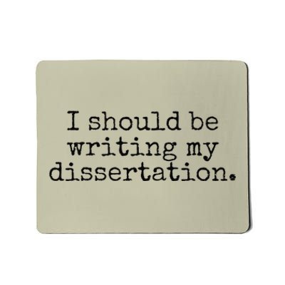 I Should Be Writing My Dissertation Funny Dissertation Mousepad