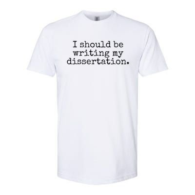 I Should Be Writing My Dissertation Funny Dissertation Softstyle® CVC T-Shirt