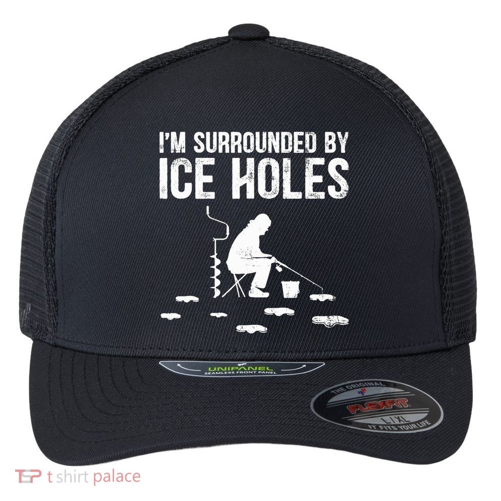 I'm Surrounded By Ice Hole Funny Fisher Winter Fishing Flexfit Unipanel Trucker Cap
