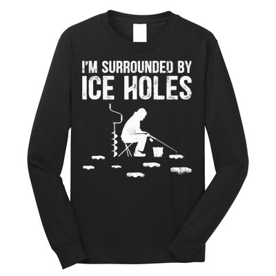 I'm Surrounded By Ice Hole Funny Fisher Winter Fishing Long Sleeve Shirt