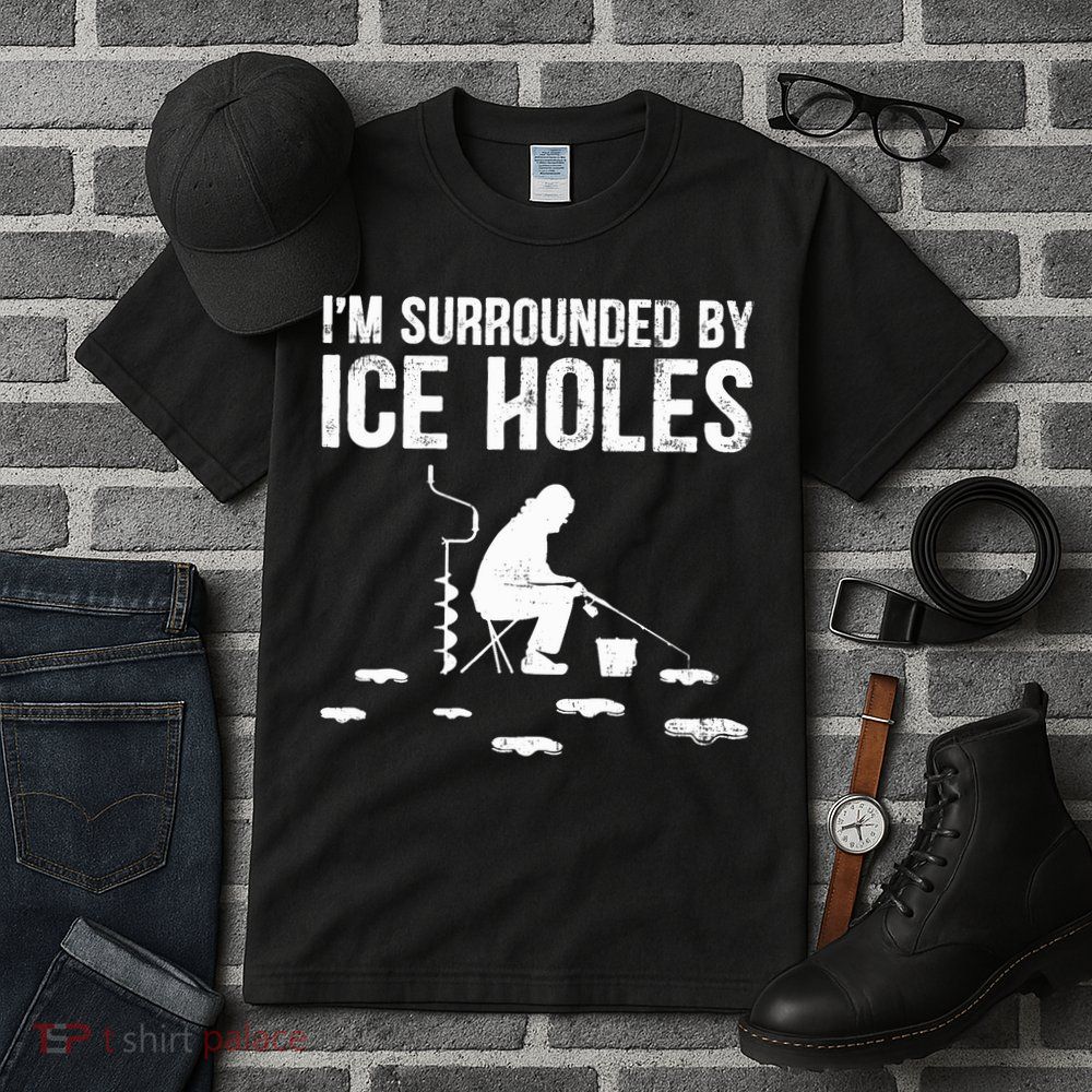 I'm Surrounded By Ice Hole Funny Fisher Winter Fishing Tall T-Shirt