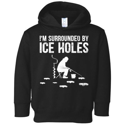 I'm Surrounded By Ice Hole Funny Fisher Winter Fishing Toddler Hoodie