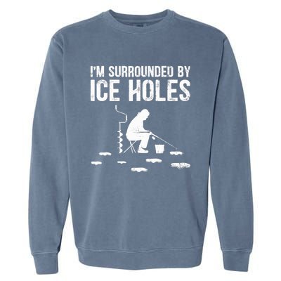 I'm Surrounded By Ice Hole Funny Fisher Winter Fishing Garment-Dyed Sweatshirt