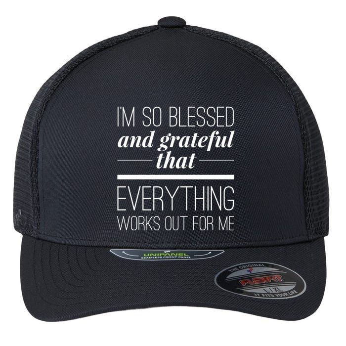 I'm So Blessed And Grateful That Everything Works Out For Me Flexfit Unipanel Trucker Cap