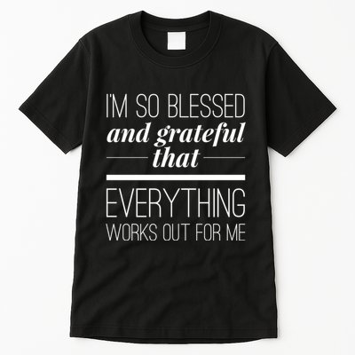 I'm So Blessed And Grateful That Everything Works Out For Me Tall T-Shirt