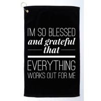 I'm So Blessed And Grateful That Everything Works Out For Me Golf Towel
