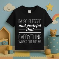 I'm So Blessed And Grateful That Everything Works Out For Me Toddler T-Shirt