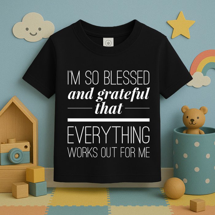 I'm So Blessed And Grateful That Everything Works Out For Me Toddler T-Shirt