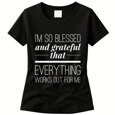 I'm So Blessed And Grateful That Everything Works Out For Me Womens T-Shirt