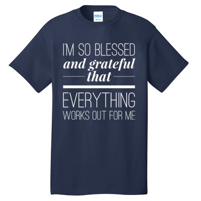 I'm So Blessed And Grateful That Everything Works Out For Me Tall T-Shirt