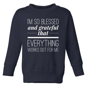 I'm So Blessed And Grateful That Everything Works Out For Me Toddler Sweatshirt